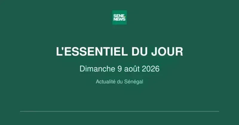 Sénégal : les grands rendez-vous du dimanche 9 août 2026