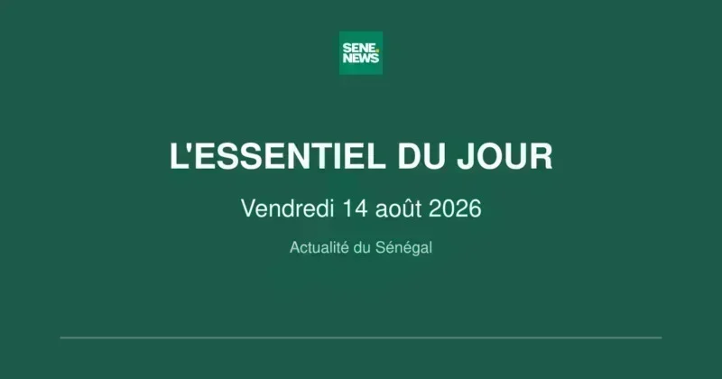 actualités du Sénégal ce vendredi 14 août 2026